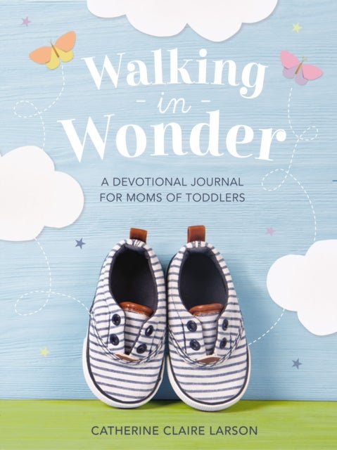 Walking in Wonder - A Devotional Journal for Moms of Toddlers (12-24 Months) – A Memory Book for Your Child’s Second Year, with 144 Devotions – The Perfect Mother’s Day Gift for Christian Moms