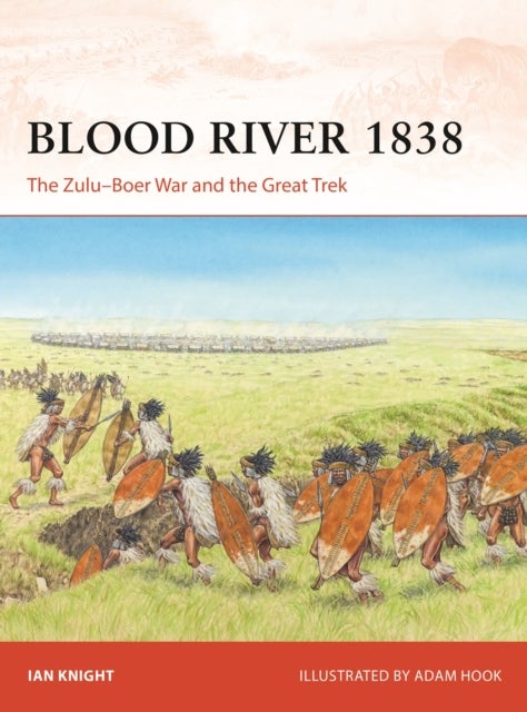 Blood River 1838 - The Zulu–Boer War and the Great Trek