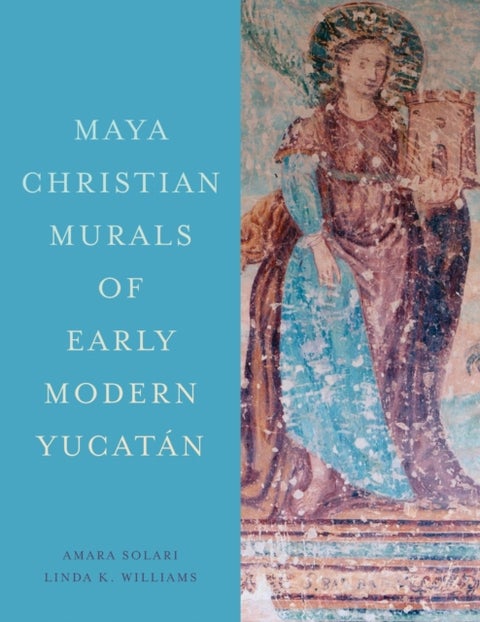 Maya Christian Murals of Early Modern Yucatan