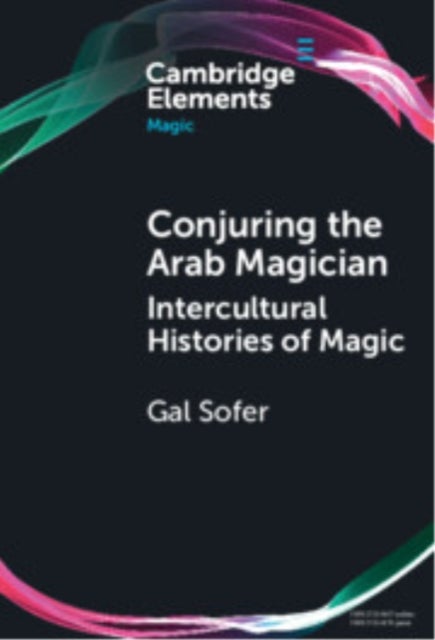 Conjuring the Arab Magician - Intercultural Histories of Magic