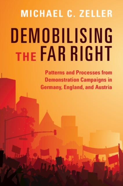 Demobilising the Far Right - Patterns and Processes from Demonstration Campaigns in Germany, England, and Austria