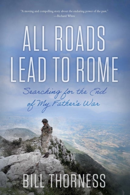 All Roads Lead to Rome - Searching for the End of My Father's War