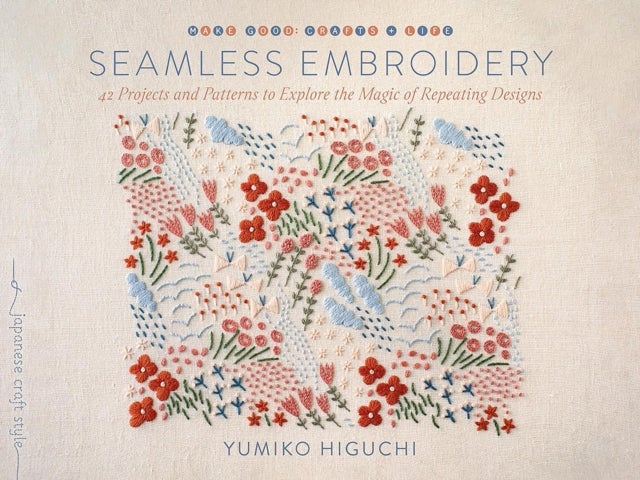 Seamless Embroidery - 40 Projects and Patterns to Explore the Magic of Repeating Designs