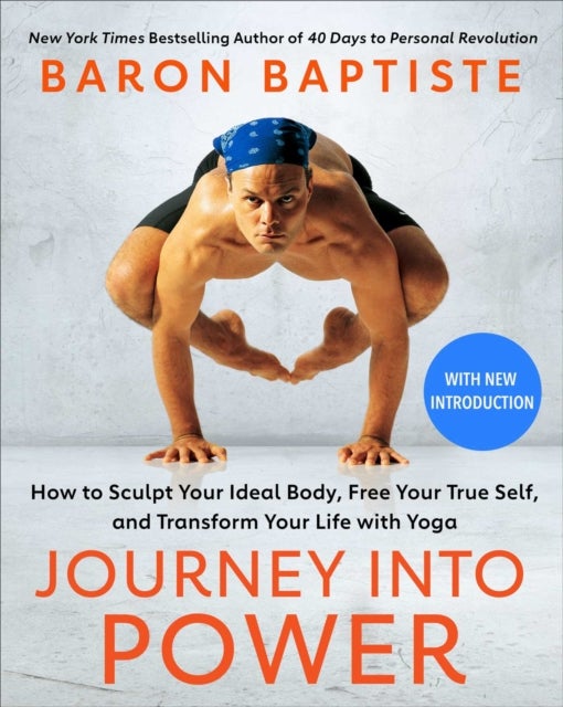 Journey into Power - How to Sculpt Your Ideal Body, Free Your True Self,  and Transform Your Life with Yoga