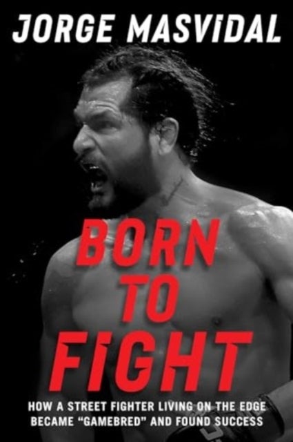 Born to Fight - How a Street Fighter Living on the Edge Became "Gamebred" and Found Success