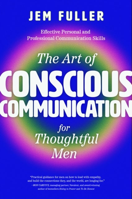 The Art of Conscious Communication for Thoughtful Men - Effective Personal and Professional Communication Skills