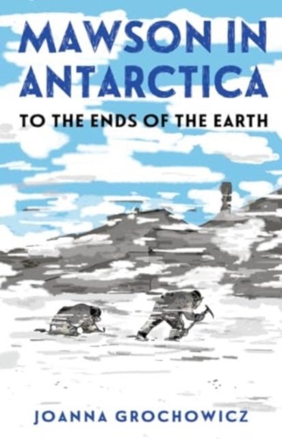 Mawson in Antarctica - To the Ends of the Earth
