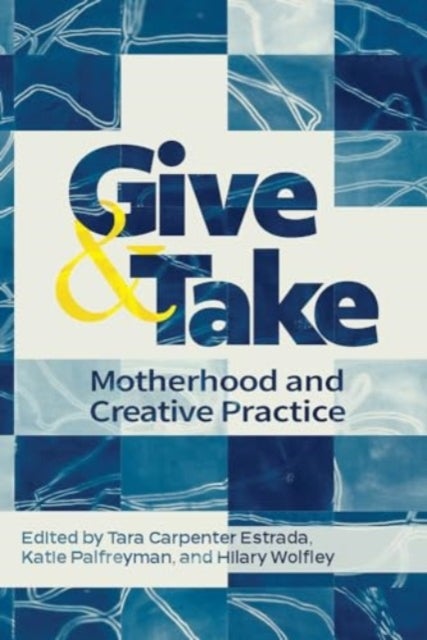 Give and Take: - Motherhood and Creative Practice