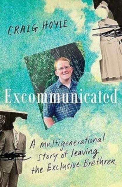 Excommunicated: A heart-wrenching and compelling memoir about a family torn apart by one of New Zealand's most secretive religious sects for readers of Driving to Treblinka and Educated - A heart-wrenching and compelling memoir about a family torn apart by one of New Zealand's most secretive religious sects for readers of Driving to Treblinka and Educated
