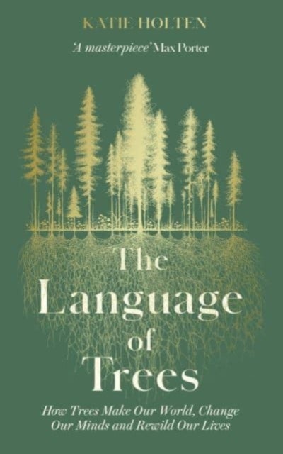 The Language of Trees - How Trees Make Our World, Change Our Minds and Rewild Our Lives - The perfect gift for read who love to spend time in nature