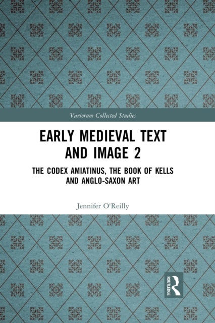 Early Medieval Text and Image Volume 2 - The Codex Amiatinus, the Book of Kells and Anglo-Saxon Art