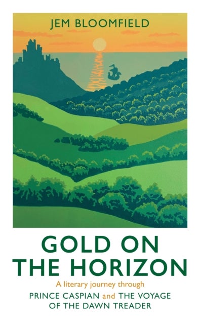 Gold on the Horizon - A literary journey through Prince Caspian and The Voyage of the Dawn Treader