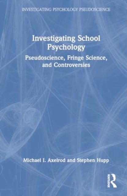Investigating School Psychology - Pseudoscience, Fringe Science, and Controversies