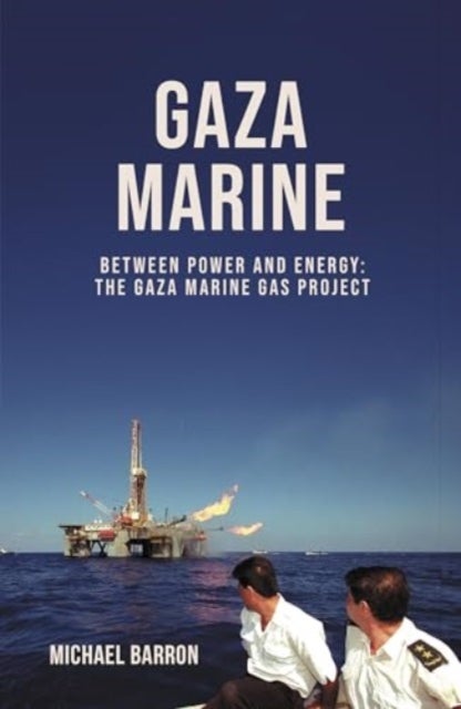 The Gaza Marine Story - The Politics and Intrigue Behind Palestine’s Untapped Gas Wealth