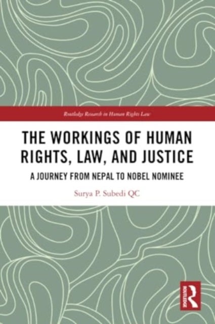 The Workings of Human Rights, Law and Justice - A Journey from Nepal to Nobel Nominee