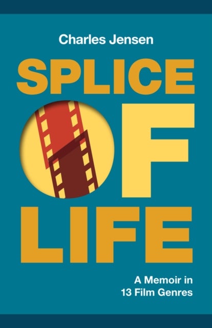 Splice of Life - A Memoir in 13 Film Genres