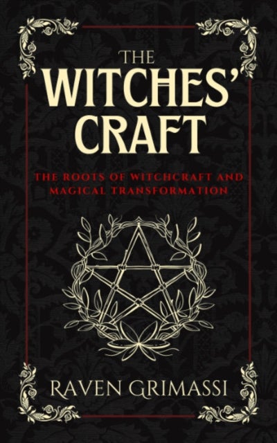 The Witches Craft - The Roots of Witchcraft and Magical Transformation