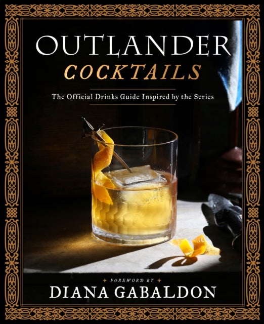 Outlander Cocktails - The Official Drinks Guide Inspired by the Series