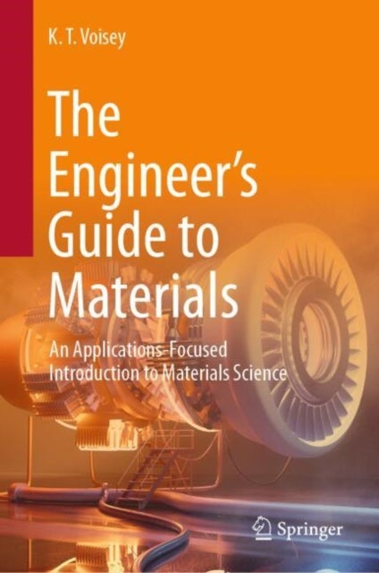 The Engineer¿s Guide to Materials - An Applications-Focused Introduction to Materials Science