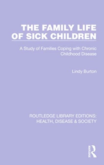 The Family Life of Sick Children - A Study of Families Coping with Chronic Childhood Disease