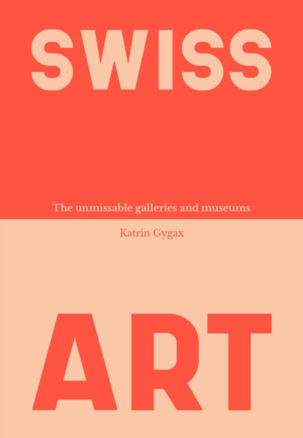 Swiss Art - The Unmissable Galleries and Museums