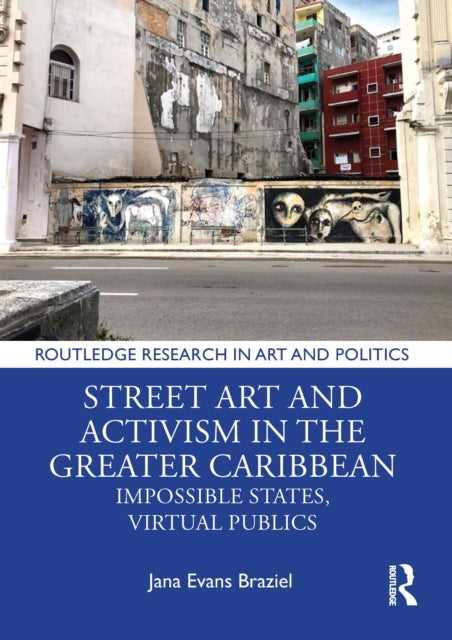 Street Art and Activism in the Greater Caribbean - Impossible States, Virtual Publics