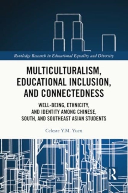 Multiculturalism, Educational Inclusion, and Connectedness - Well-Being, Ethnicity, and Identity among Chinese, South, and Southeast Asian Students