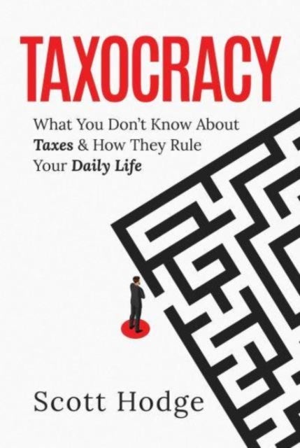Taxocracy - What You Don't Know About Taxes and How They Rule Your Daily Life