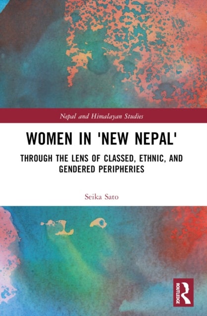 Women in 'New Nepal' - Through the Lens of Classed, Ethnic, and Gendered Peripheries