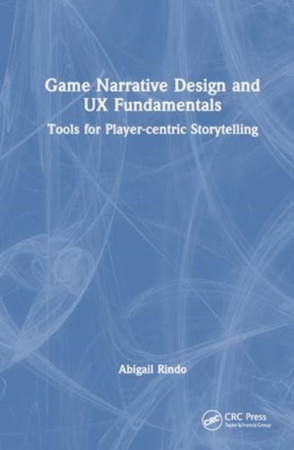 Game Narrative Design and UX Fundamentals - Tools for Player-Centric Storytelling