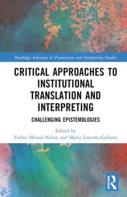 Critical Approaches to Institutional Translation and Interpreting - Challenging Epistemologies