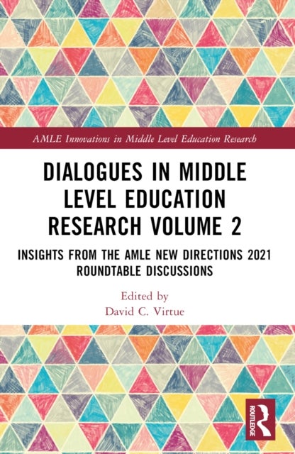 Dialogues in Middle Level Education Research Volume 2 - Insights from the AMLE New Directions 2021 Roundtable Discussions
