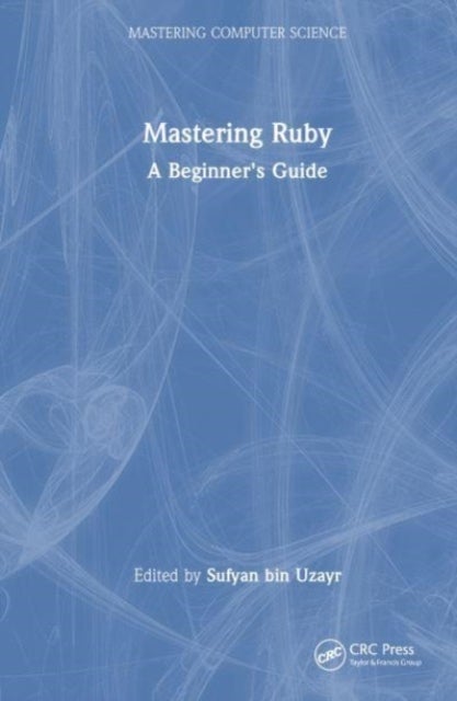 Mastering Ruby - A Beginner's Guide