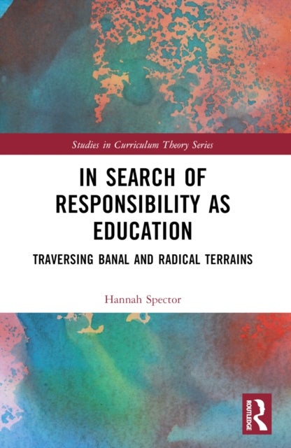 In Search of Responsibility as Education - Traversing Banal and Radical Terrains