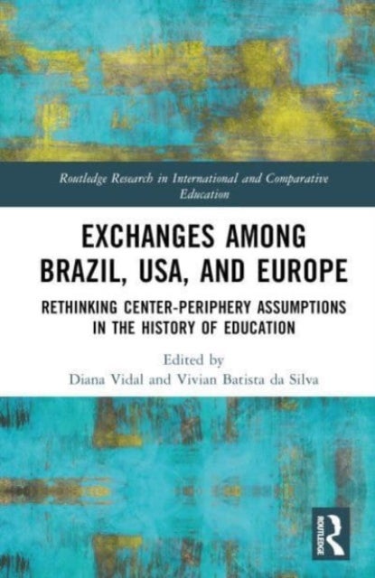 Rethinking Centre-Periphery Assumptions in the History of Education - Exchanges among Brazil, USA, and Europe