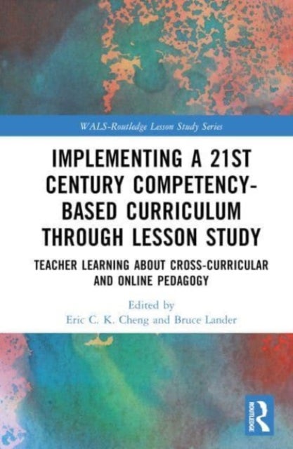 Implementing a 21st Century Competency-Based Curriculum Through Lesson Study - Teacher Learning About Cross-Curricular and Online Pedagogy