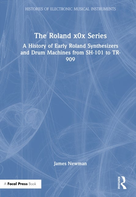 The Roland x0x Series - A History of Early Roland Synthesizers and Drum Machines from SH-101 to TR-909