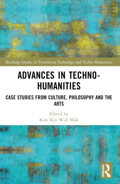 Advances in Techno-Humanities - Case Studies from Culture, Philosophy and the Arts