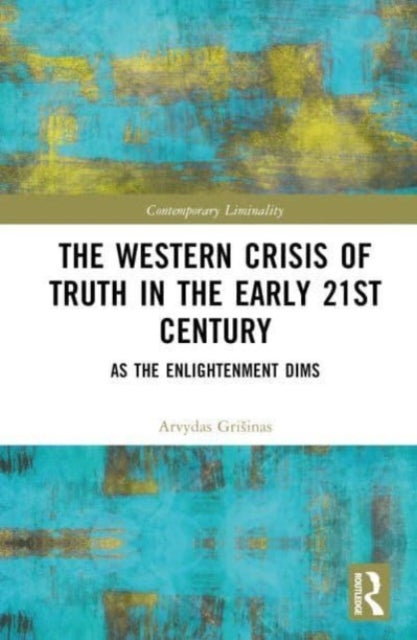 The Western Crisis of Truth in the Early 21st Century - As the Enlightenment Dims