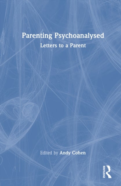 Parenting Psychoanalysed - Letters to a Parent