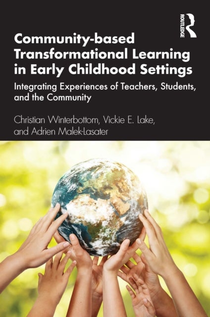 Community-based Transformational Learning in Early Childhood Settings - Integrating Experiences of Teachers, Students, and the Community