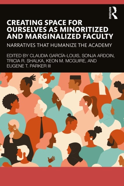 Creating Space for Ourselves as Minoritized and Marginalized Faculty - Narratives that Humanize the Academy