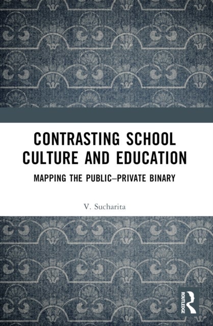 Contrasting School Culture and Education - Mapping the Public–Private Binary