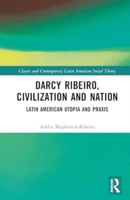 Darcy Ribeiro, Civilisation and Nation - Social Theory from Latin America