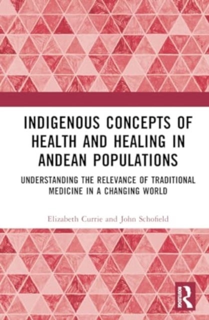 Indigenous Concepts of Health and Healing in Andean Populations - Understanding the Relevance of Traditional Medicine in a Changing World