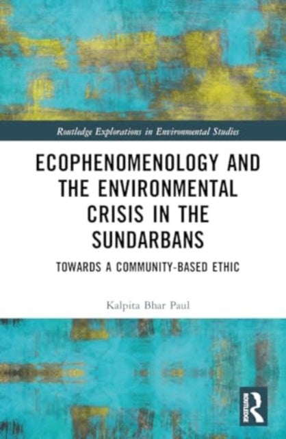Ecophenomenology and the Environmental Crisis in the Sundarbans - Towards a Community-Based Ethic