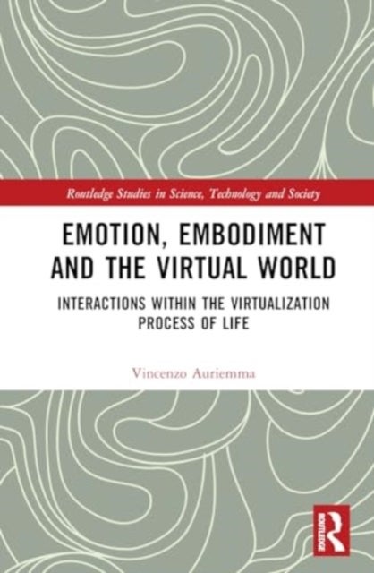 Emotion, Embodiment and the Virtual World - Interactions within the Virtualization Process of Life