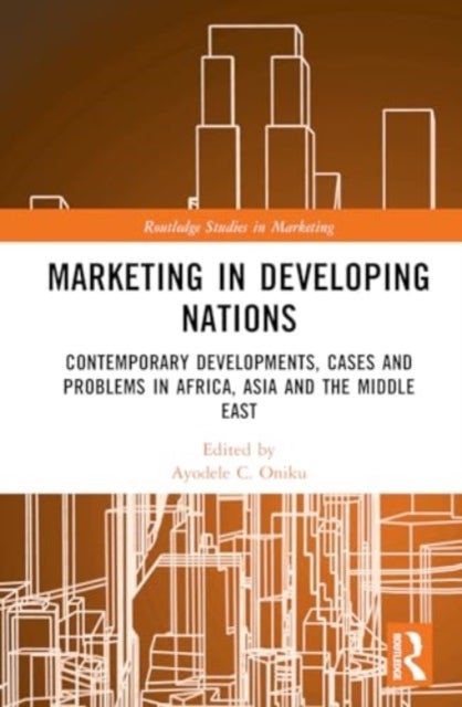 Marketing in Developing Nations - Contemporary Developments, Cases and Problems in Africa, Asia and the Middle East