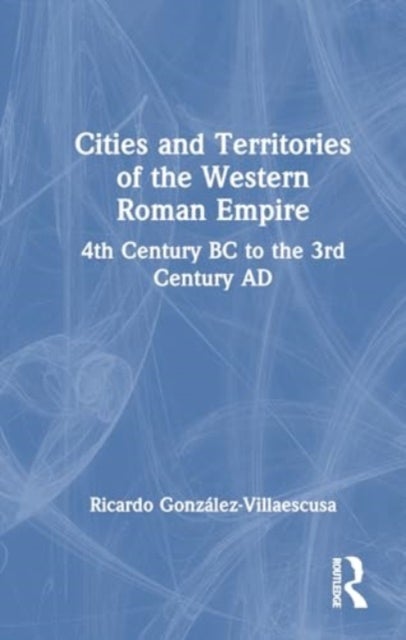 Cities and Territories of the Western Roman Empire - 4th Century BC to the 3rd Century AD