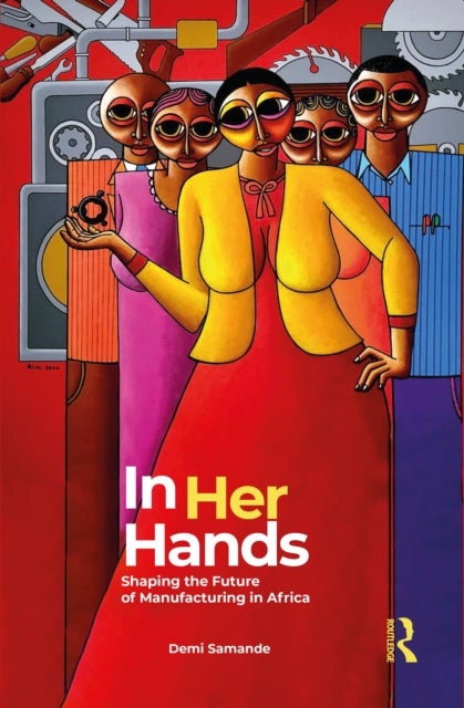 In Her Hands - Shaping the Future of Manufacturing in Africa: A Woman’s Story